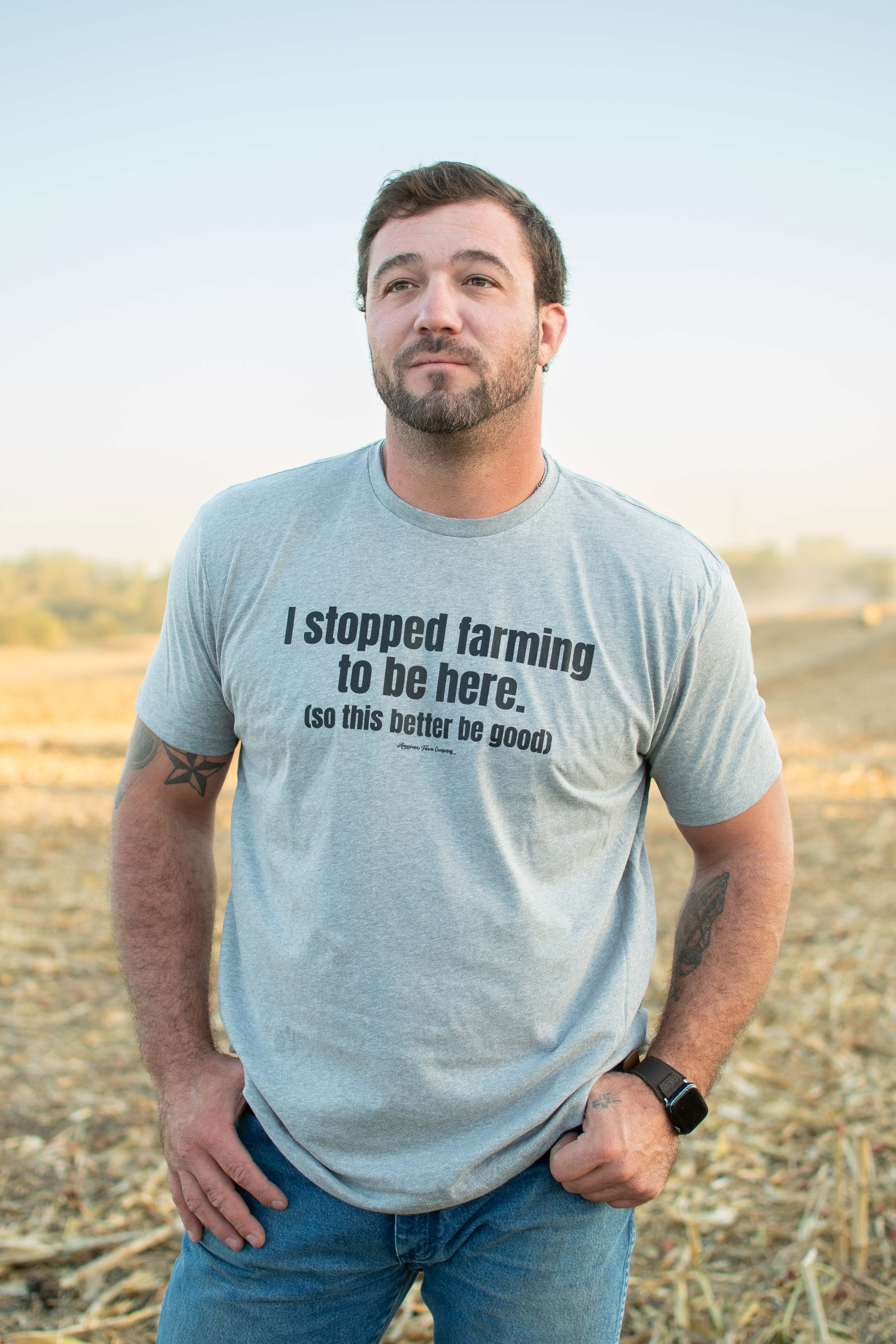 I stopped farming...this better be good' Tee