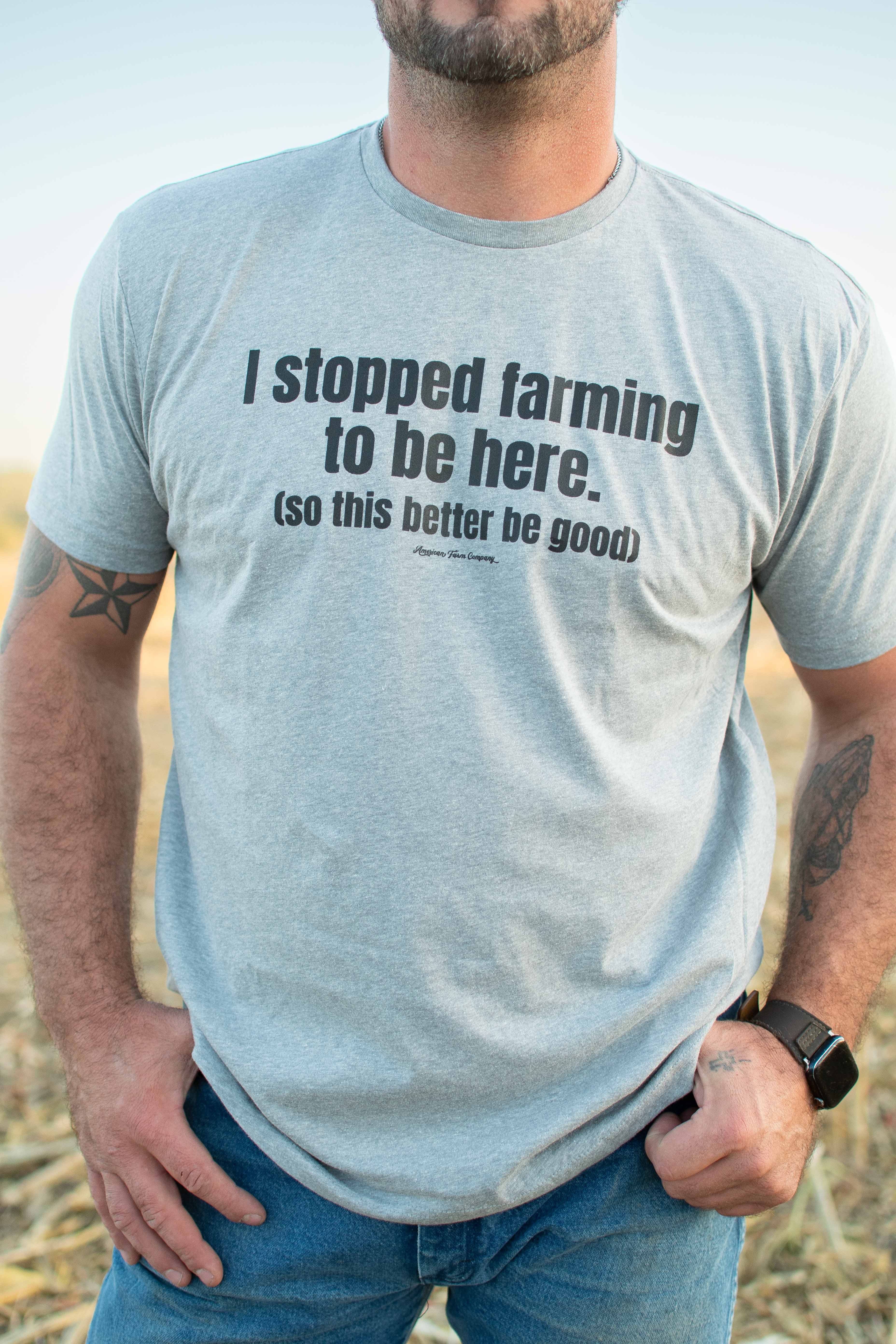 I stopped farming...this better be good' Tee - Image 3
